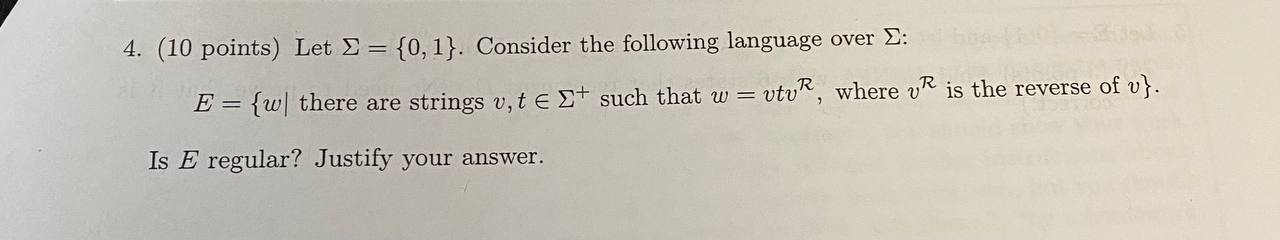  (10 points) Let ={0,1}. Consider the following language over : E={w|