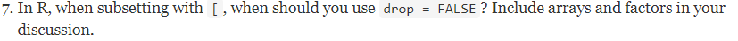  7. In R, when subsetting with [ , when should you