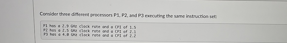  Consider three different processors P1,P2, and P3 executing the same instruction