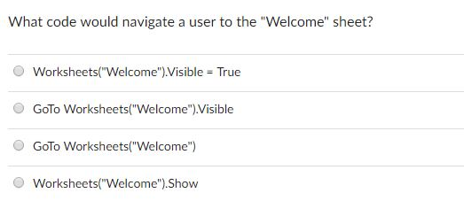 What code would navigate a user to the "Welcome" sheet? Worksheets("Welcome")