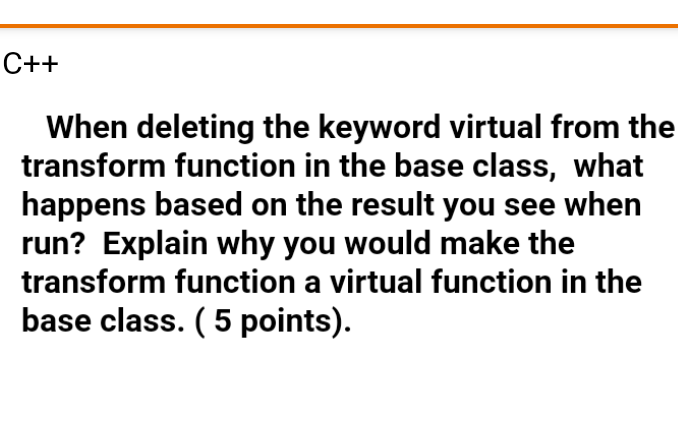  C++ C++ When deleting the keyword virtual from the transform function