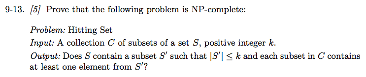  9-13. [5] Prove that the following problem is NP-complete: Problem: Hitting