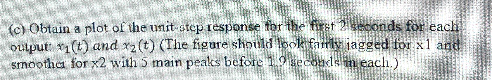  (c) Obtain a plot of the unit-step response for the first