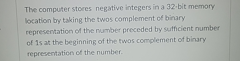  The computer stores negative integers in a 32-bit memory location by