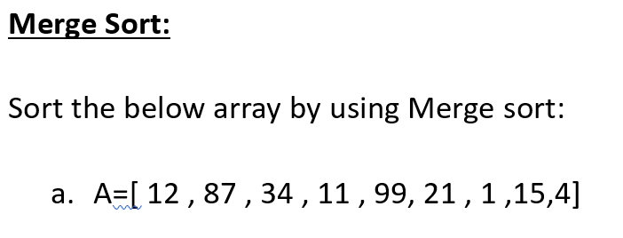  Merge Sort: Sort the below array by using Merge sort: a.