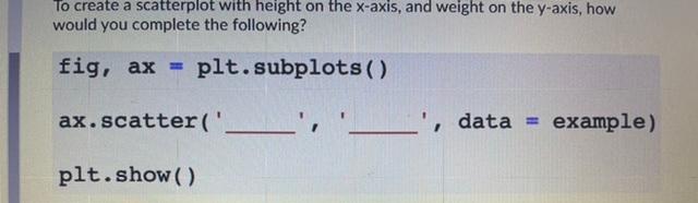 To create a scatterplot with height on the x-axis, and weight