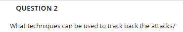 Cyber Security & Forensics QUESTION 2 What techniques can be used to