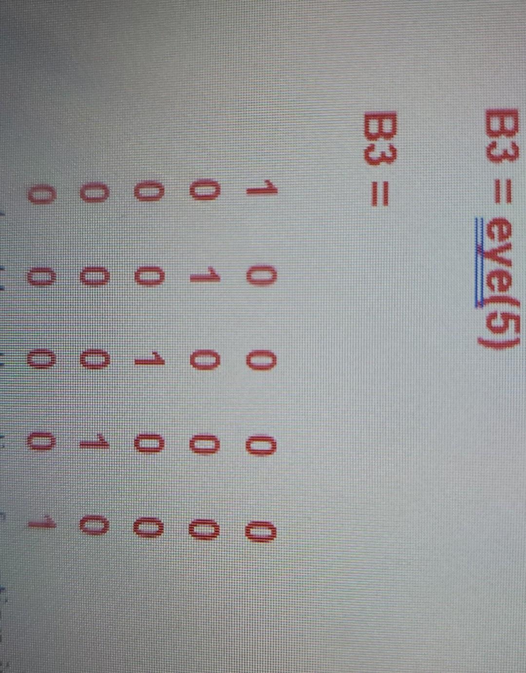 matrix B2, all elements of it shall be 3's. C. Use the