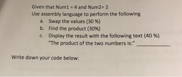  Given that Num1 = 4 and Num2-2 Use assembly language to