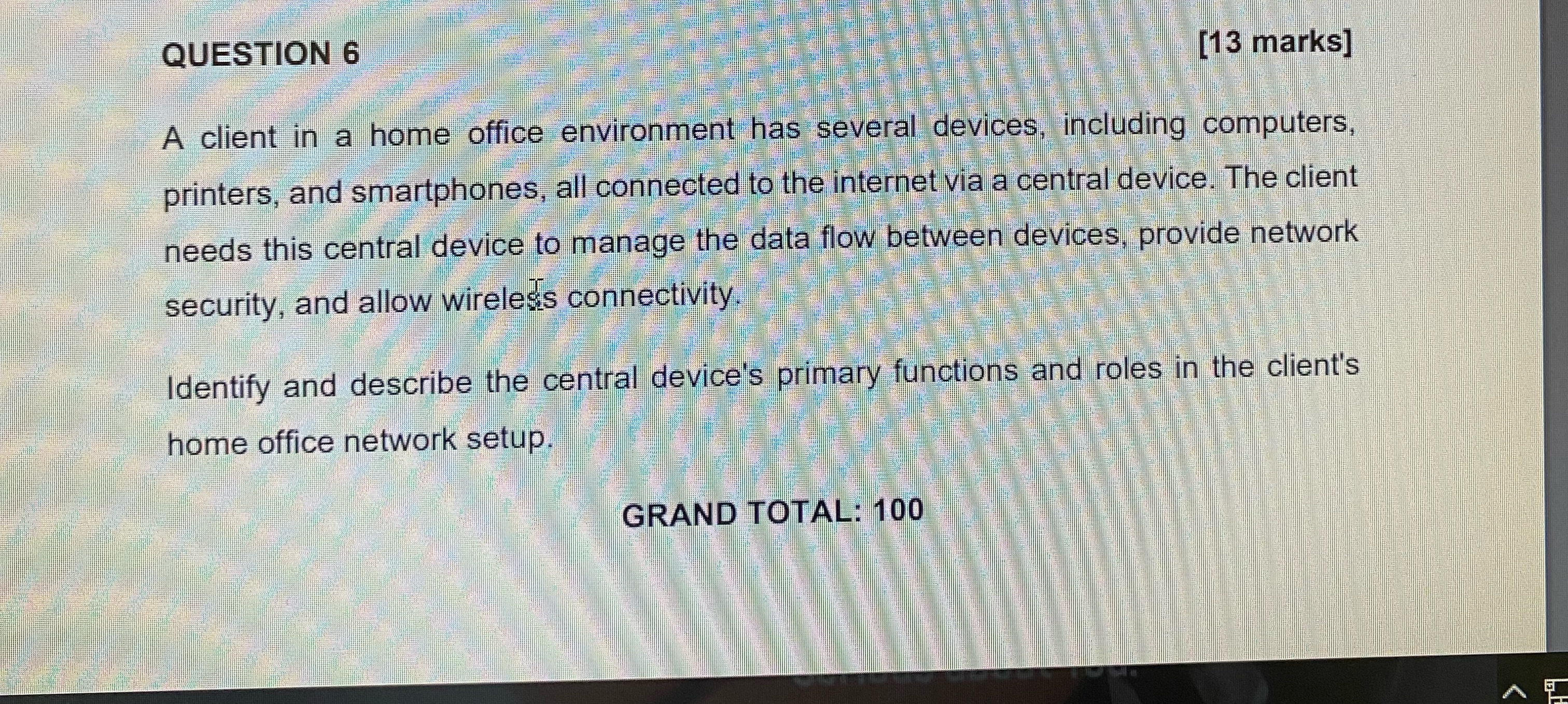  QUESTION 6 [13 marks] A client in a home office environment