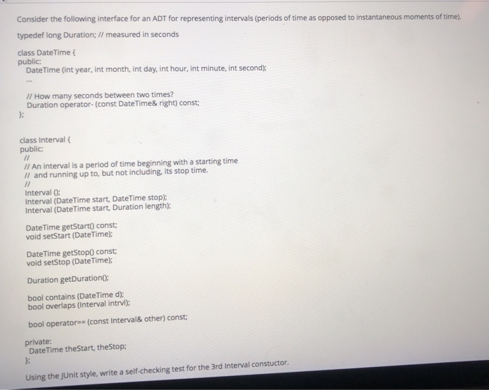  Consider the following interface for an ADT for representing intervals (periods