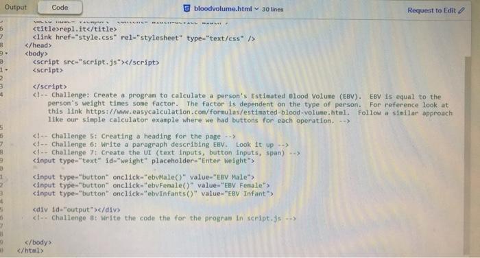 3 let height - parseFloat(document.getElementById("height").value); 4 let output document.getElementById("output"); 5 let bmi
