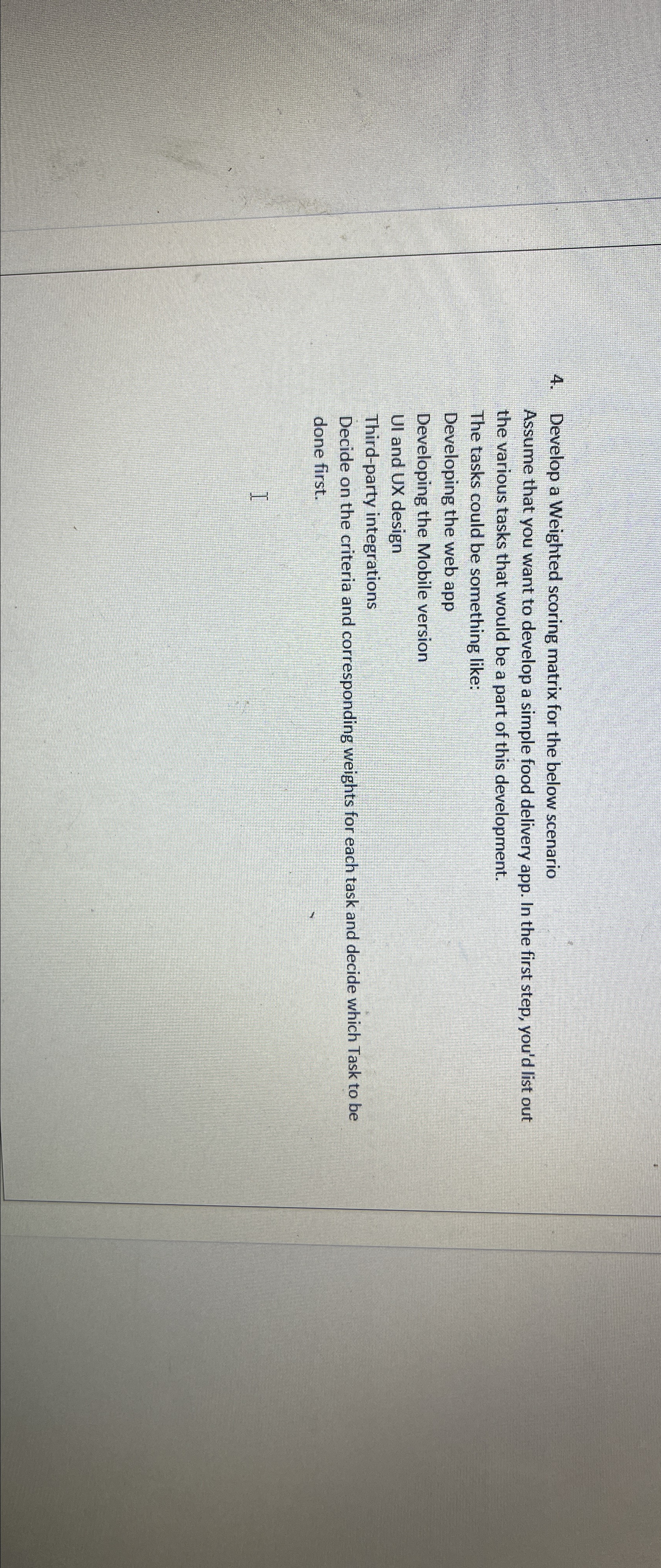  Develop a Weighted scoring matrix for the below scenario Assume that