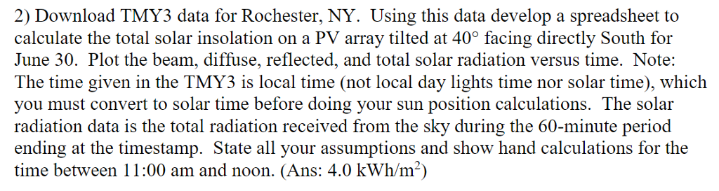 2) Download TMY3 data for Rochester, NY. Using this data develop