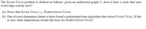  The EULER CYCLE problem is defined as follows: given an undirected