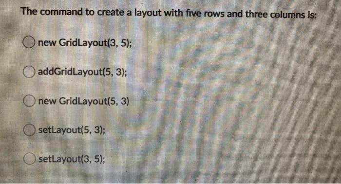  The command to create a layout with five rows and three