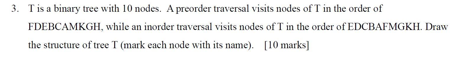  3. Tis a binary tree with 10 nodes. A preorder traversal