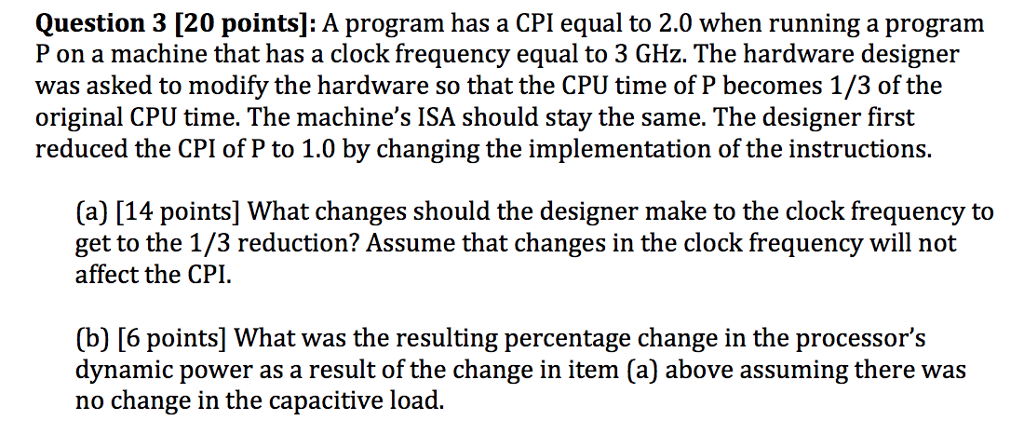  Question 3 [20 points]: A program has a CPI equal to