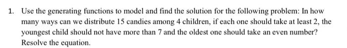  Use the generating functions to model and find the solution for