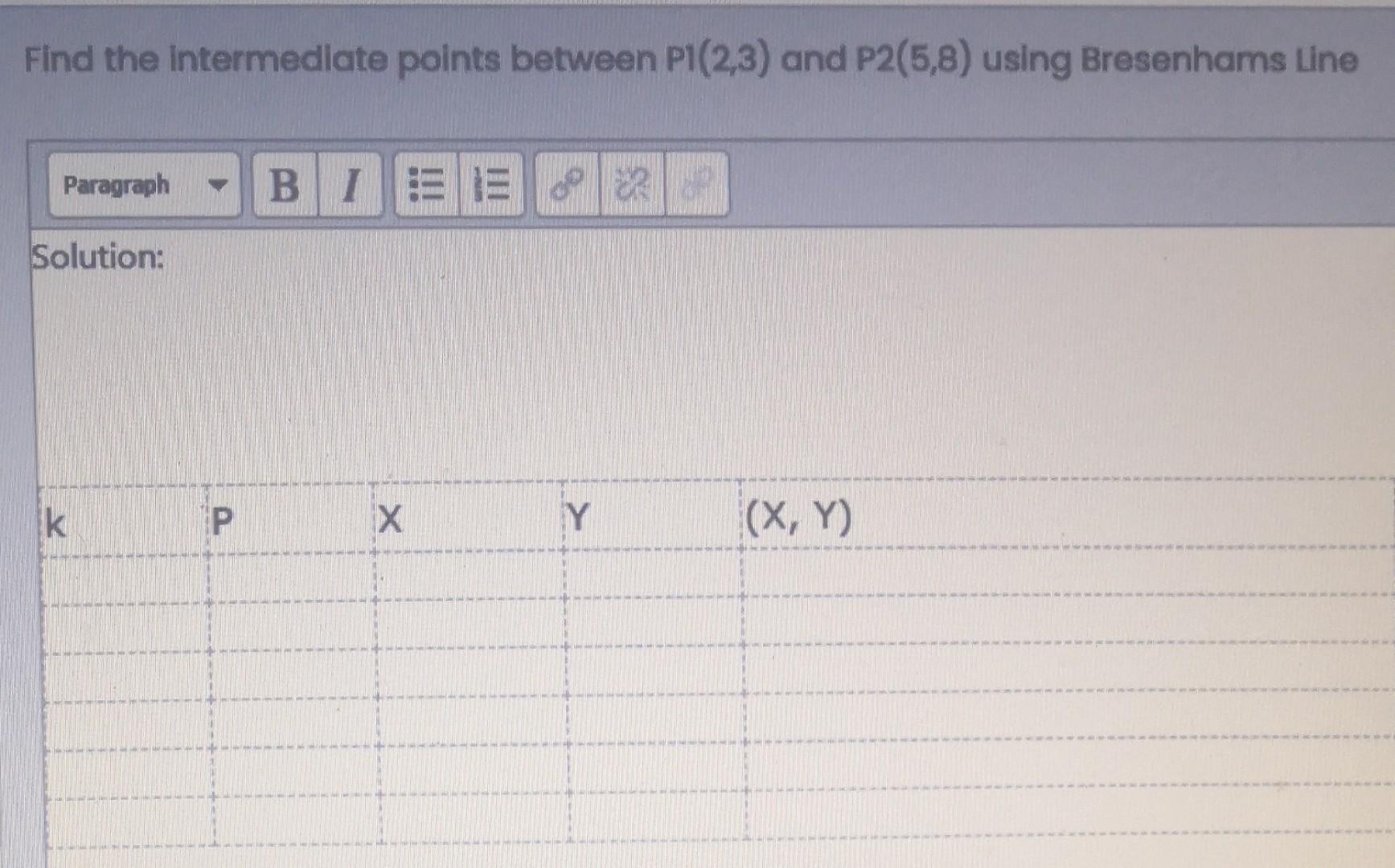  Find the Intermediate points between P1(2,3) and P2(5,8) using Bresenhams Line