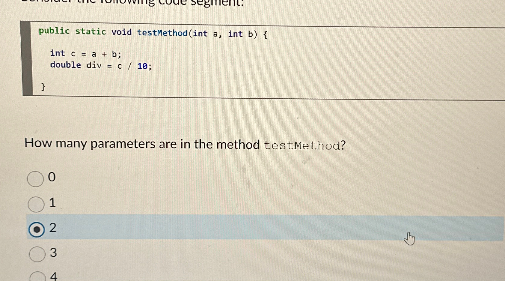  public static void testMethod(int a, int b){ int c=a+b; double div
