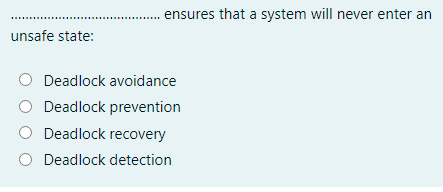 ensures that a system will never enter an unsafe state: Deadlock