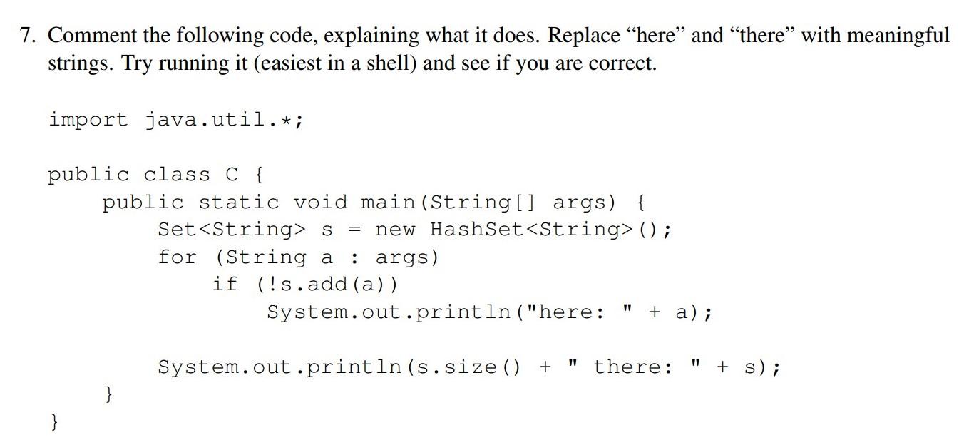  7. Comment the following code, explaining what it does. Replace "here