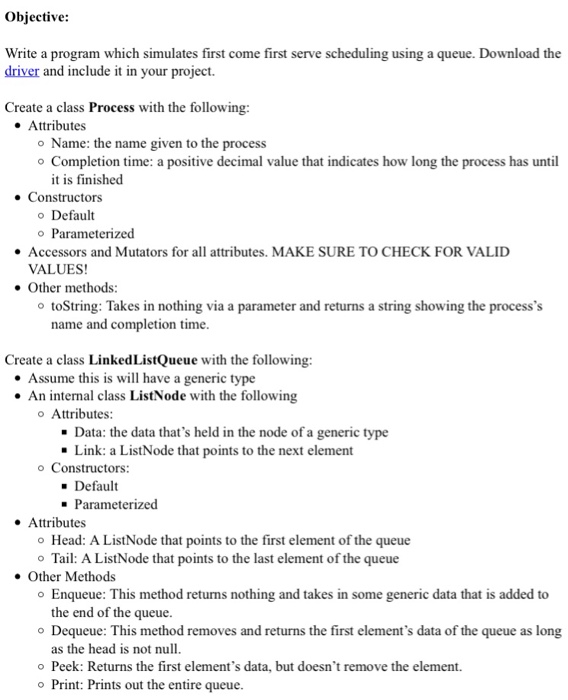  Link to driver: https://cse.sc.edu/~shephejj/csce146/Labs/ProcessQueueSimulatorFiles/ProcessSchedulerSimulator.java Objective: Write a program which simulates first