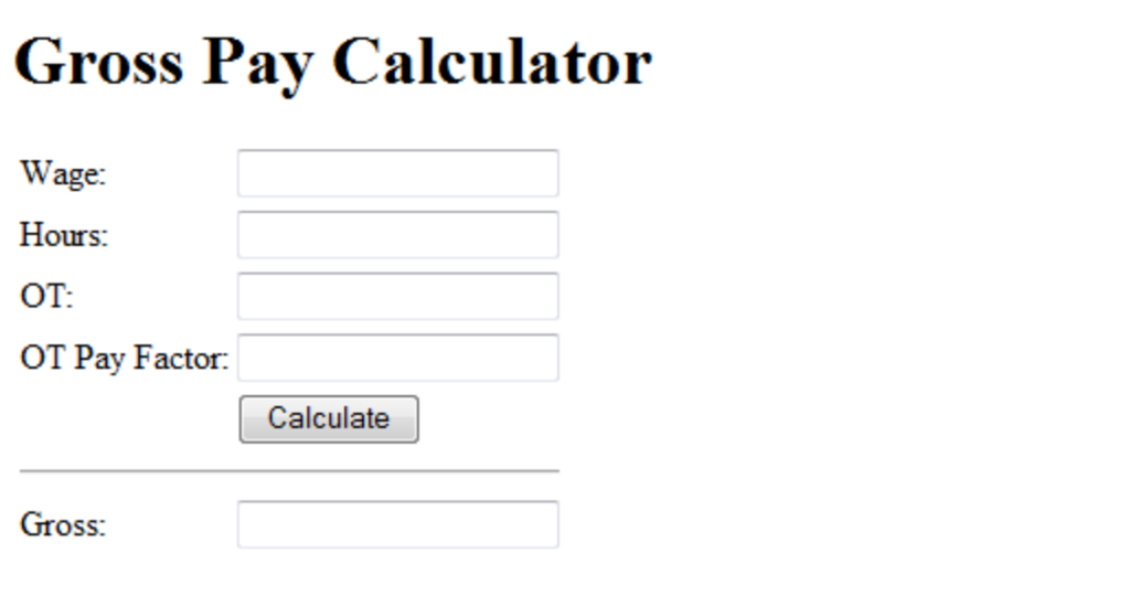 HTML Given the template below, create a file called MyFirstHTMLFORM.html Gross Pay