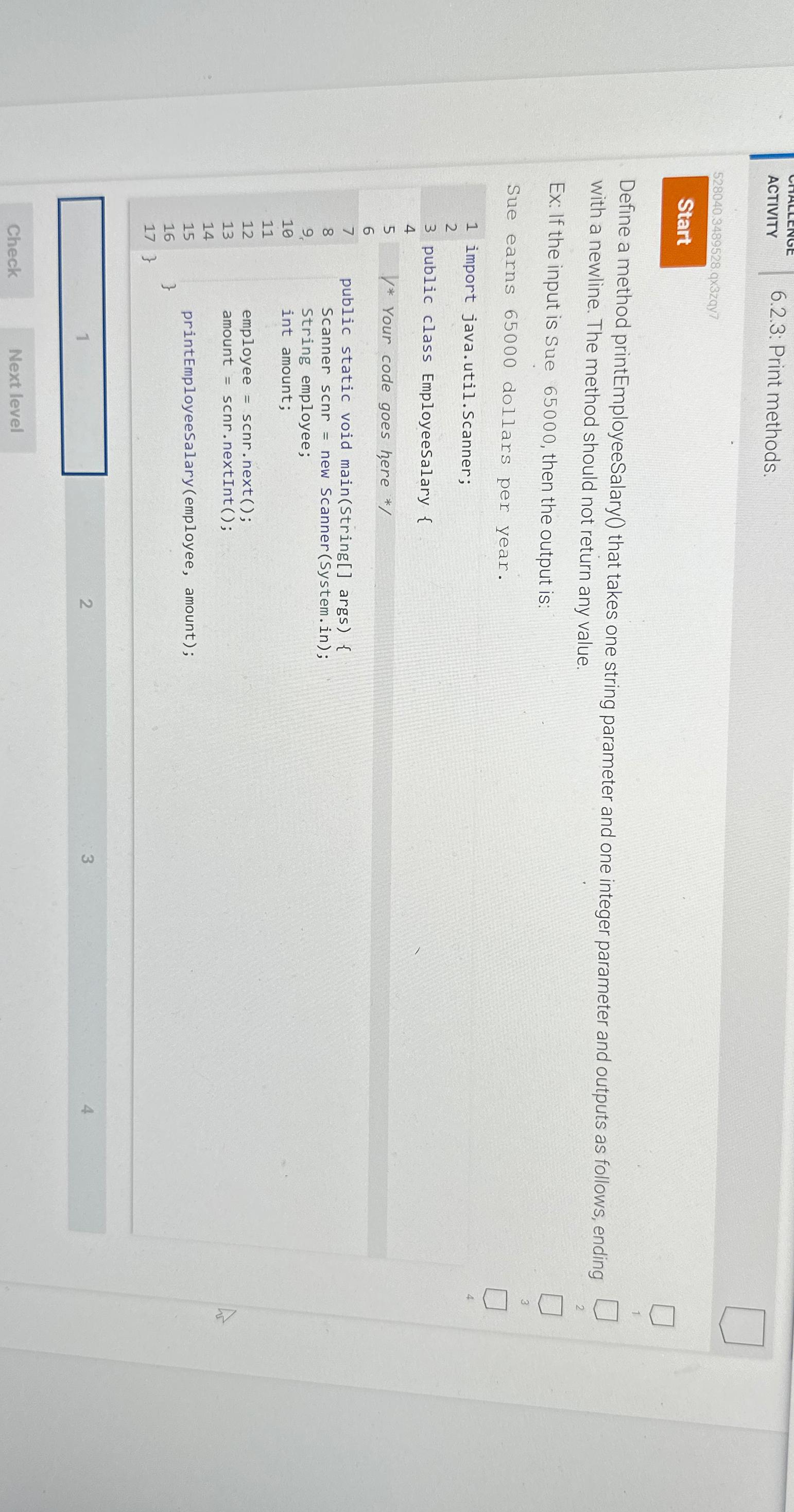  ACTIVITY 6.2.3: Print methods. 528040.3489528.qx3zqy7 Define a method printEmployeeSalary() that takes