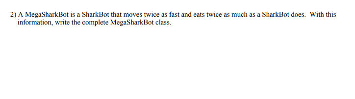 attached worksheet: * FishBot class (called FishBot.java) * Updated SharkBot class (called