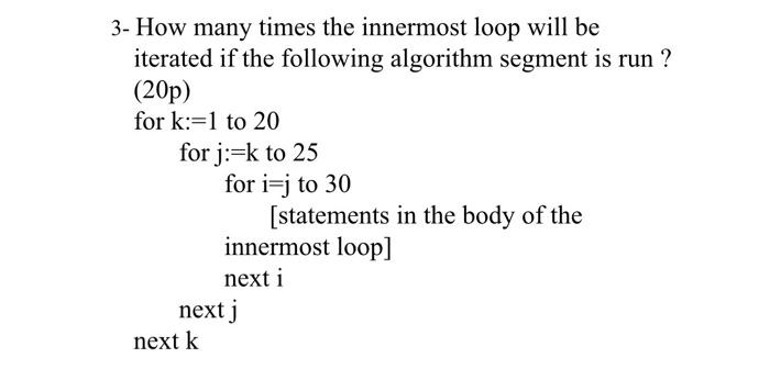  3- How many times the innermost loop will be iterated if