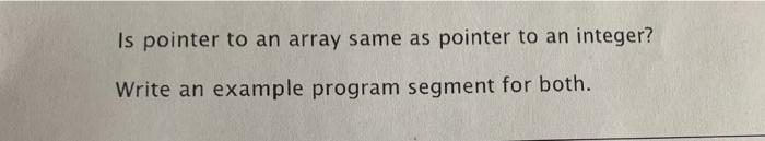 please write it with c language Is pointer to an array same