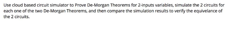  Use cloud based circuit simulator to Prove De Morgan Theorems for