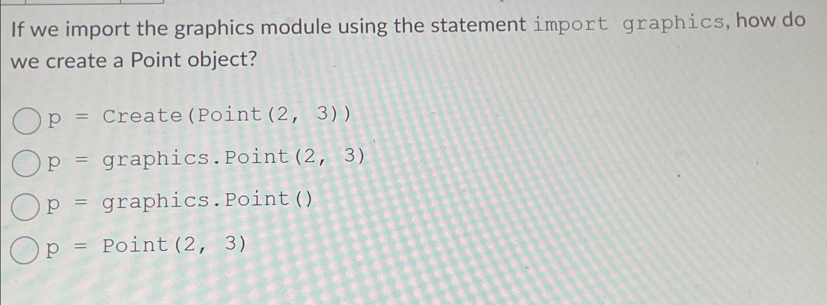  If we import the graphics module using the statement import graphics,