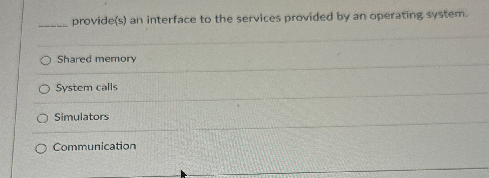  provide(s) an interface to the services provided by an operating system.