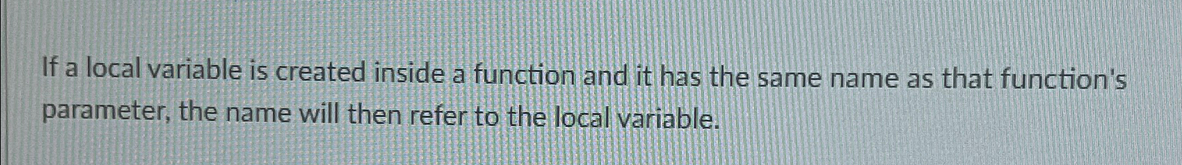  If a local variable is created inside a function and it