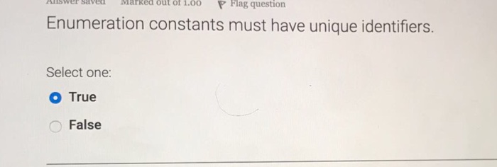  Enumeration constants must have unique identifiers. True False