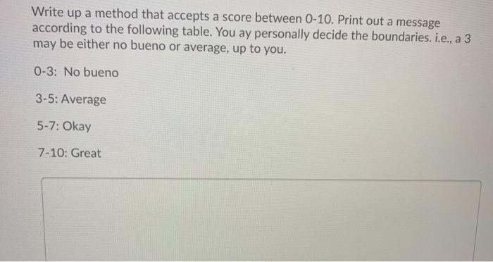 answer in java Write up a method that accepts a score between