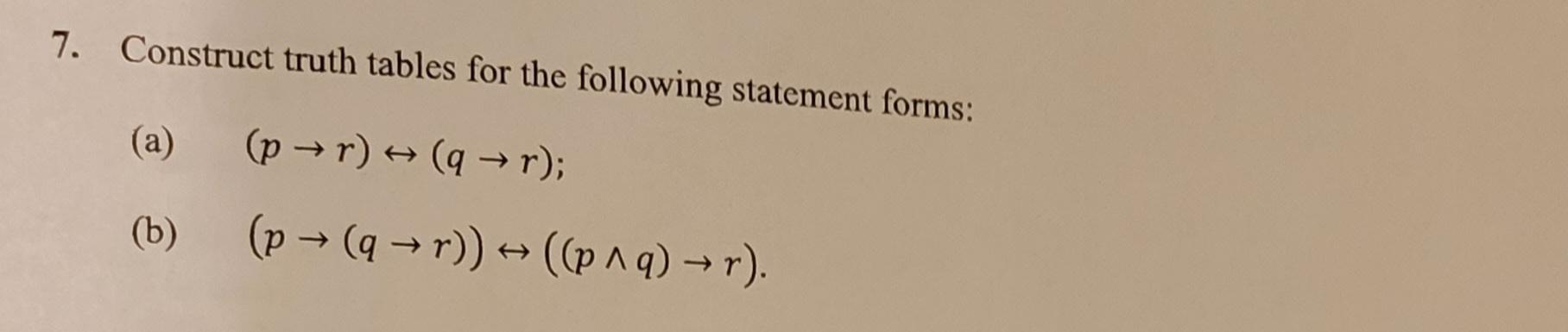  7. Construct truth tables for the following statement forms: (a) (pr)