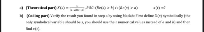  CREATE MATLAB CODE A=12 B=20 a) (Theoretical part) X(s) = (-a)(s-b)