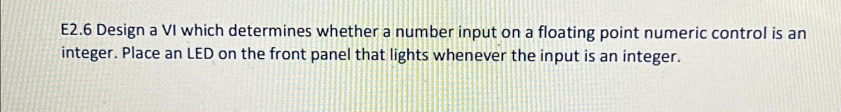  E2.6 Design a VI which determines whether a number input on