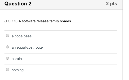  Please select correct option? Question 2 2 pts (TCO 5) A