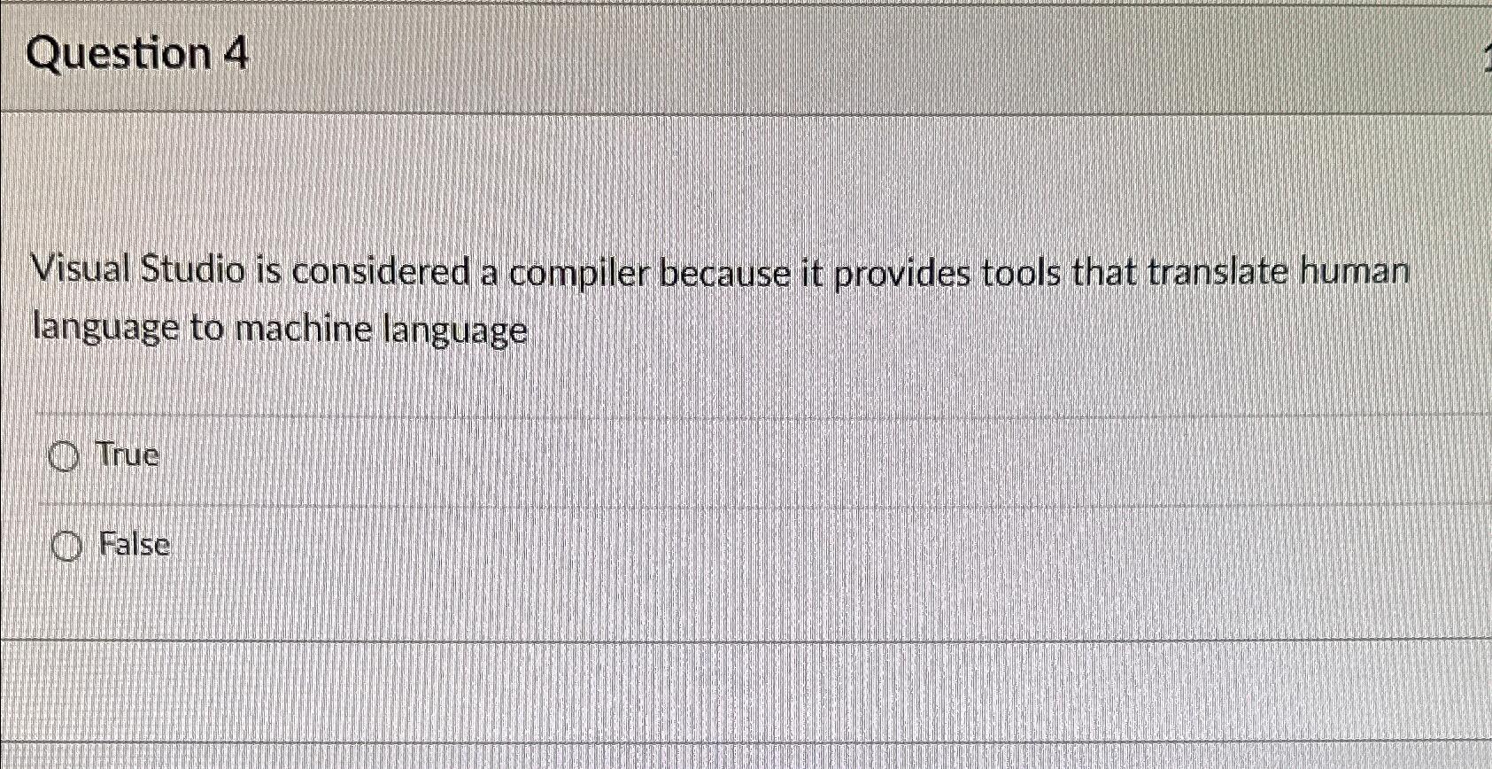  Question 4 Visual Studio is considered a compiler because it provides