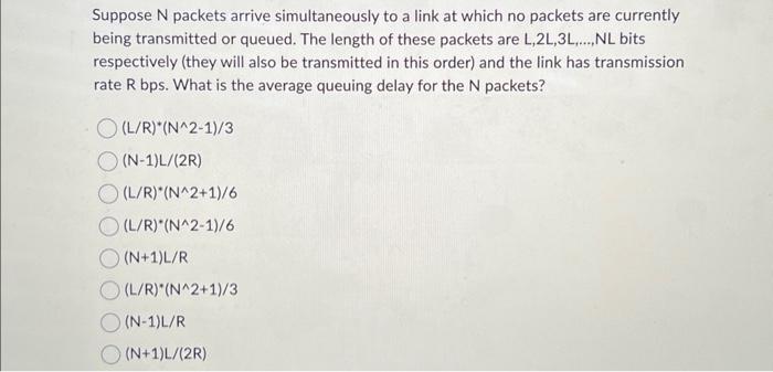  Suppose N packets arrive simultaneously to a link at which no