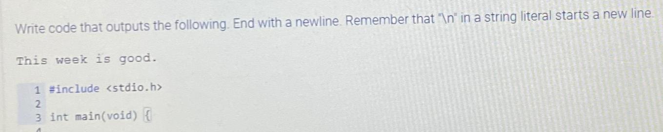  Write code that outputs the following. End with a newline. Remember