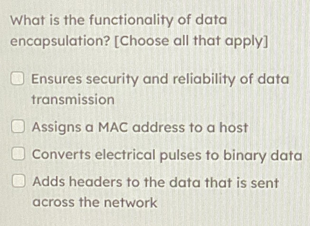  What is the functionality of data encapsulation? [Choose all that apply]