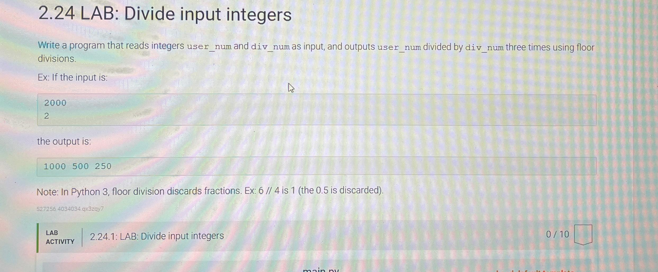  2.24 LAB: Divide input integers Write a program that reads integers