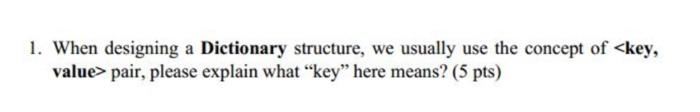  1. When designing a Dictionary structure, we usually use the concept