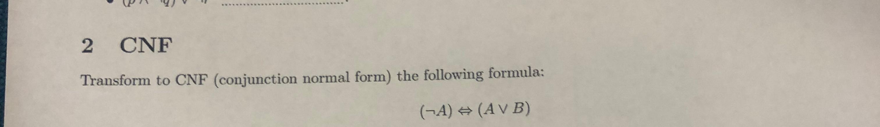  2 CNF Transform to CNF (conjunction normal form) the following formula: